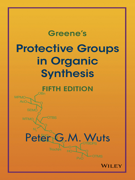 Title details for Greene's Protective Groups in Organic Synthesis by Peter G. M. Wuts - Available